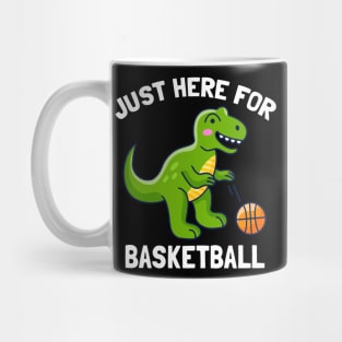 Funny T-Rex Just Here For Basketball Dinosaur Mug